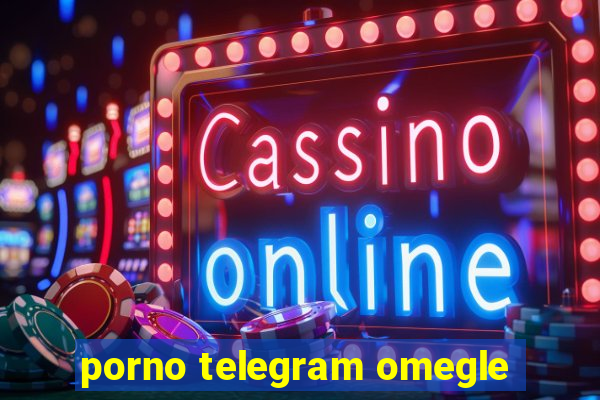 porno telegram omegle